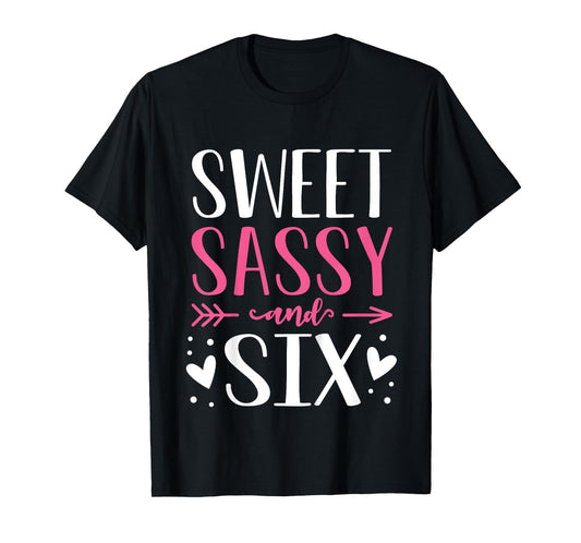 Hearts Sweet Sassy and Six 6 Years Old 6th Birthday Girls T-Shirt
