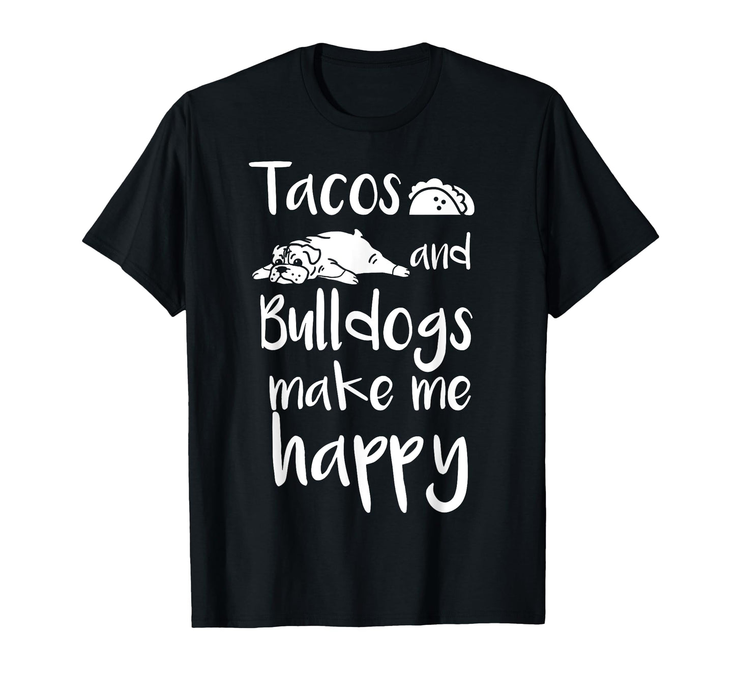 Tacos And Bulldogs Make Me Happy English Bulldog Dog T-Shirt T-Shirt for Men Women Girls Kids