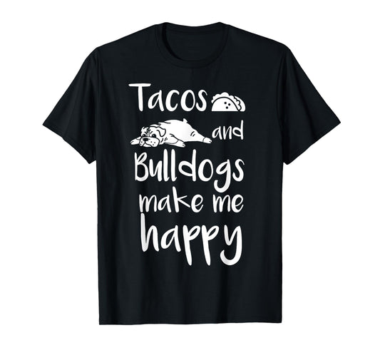 Tacos And Bulldogs Make Me Happy English Bulldog Dog T-Shirt T-Shirt for Men Women Girls Kids