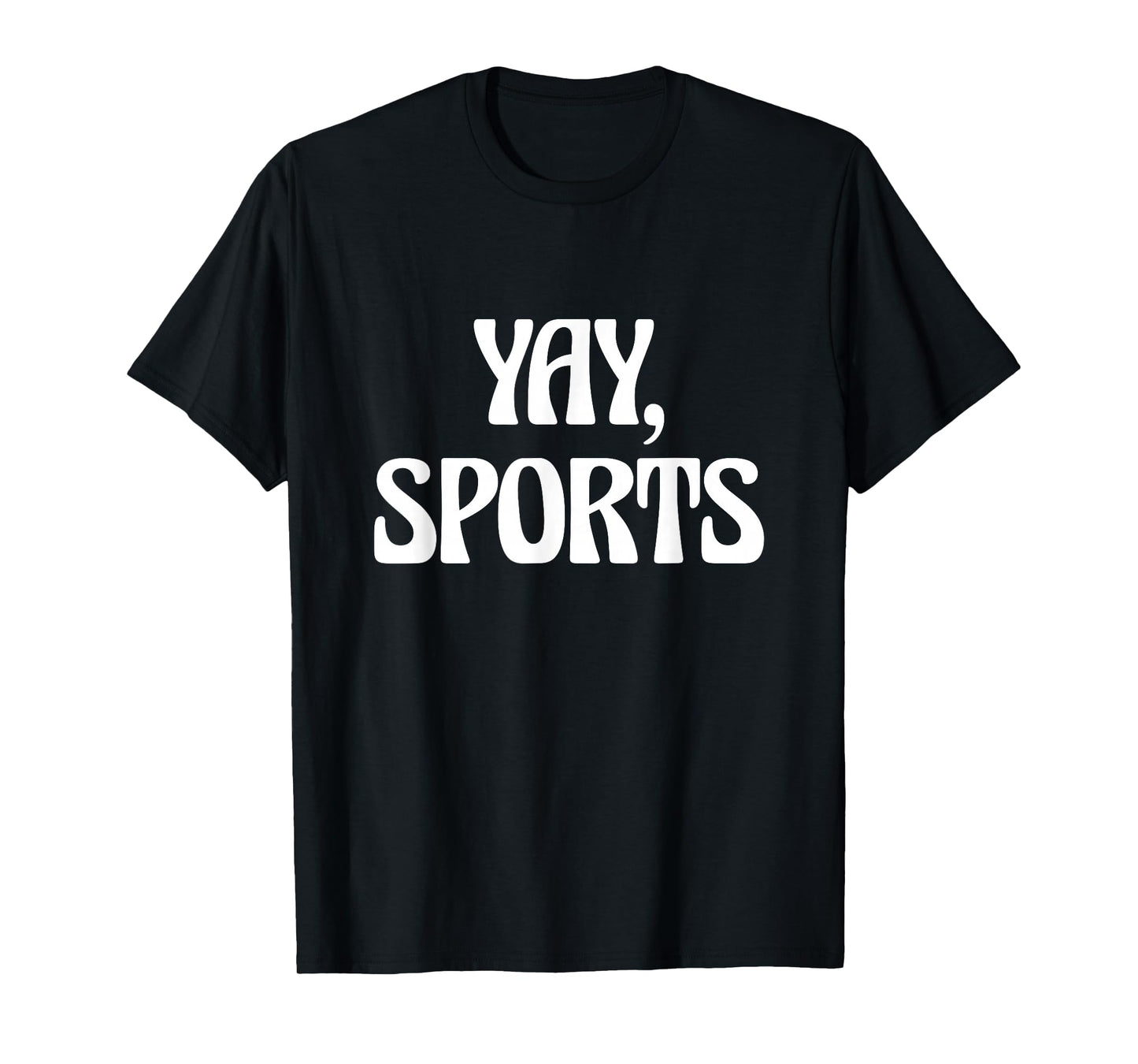 Non-Sports Fan Go Sports Yay Sports T-Shirt
