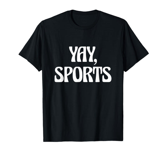 Non-Sports Fan Go Sports Yay Sports T-Shirt