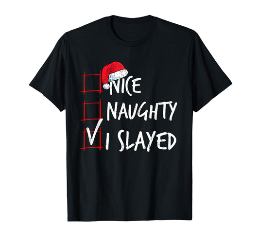Nice Naughty I Slayed Christmas List Santa Costume Xmas T-Shirt