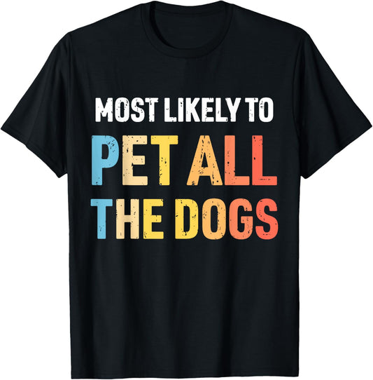 Most Likely to Pet All The Dogs Cute Retro Dog Dad Dog Mom T-Shirt