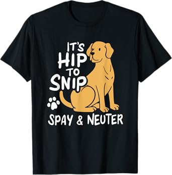 It's Hip To Snip | Spay & Neuter Awareness | Animal Rescue T-Shirt