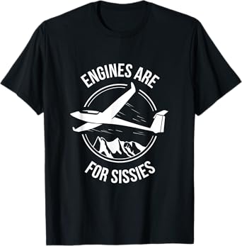 Sailplane, Soaring & Glider - Engines Are For Sissies Shirt T-Shirt