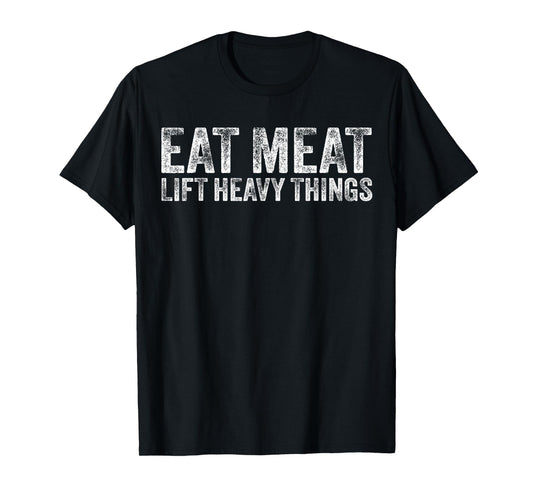 Eat Meat Lift Heavy Things Carnivore Diet Weight Lifter T-Shirt