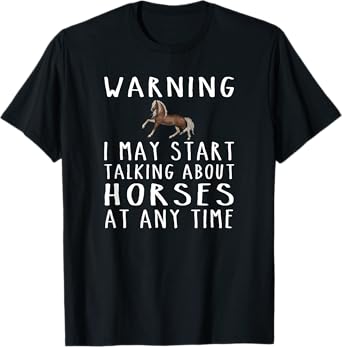 I May Start Talking About Horses Funny T Shirt Tee T-Shirt