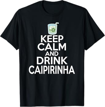 Keep Calm and Drink Caipirinha Shirt - Cachaca Drink Shirts T-Shirt