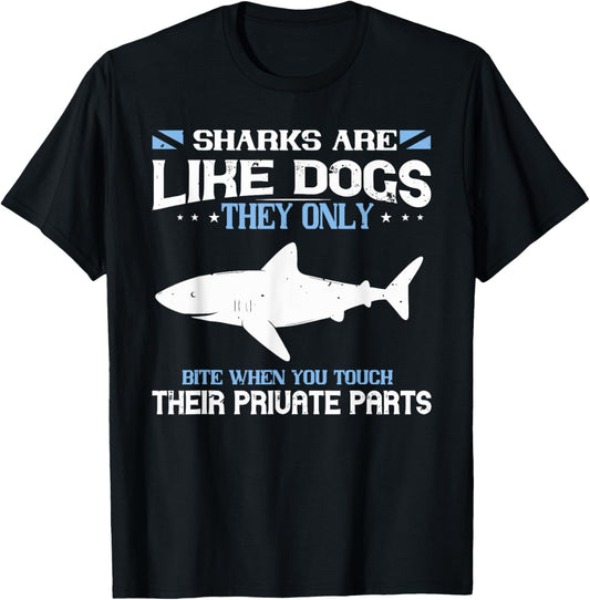 SHARKS ARE LIKE DOGS THEY ONLY BITE WHEN YOU funny design T-Shirt
