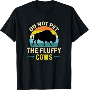 Do Not Pet the Fluffy Cows Funny Bison Yellowstone Park T-Shirt