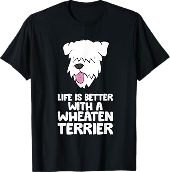 Life Is Better With A Wheaten Terrier T-Shirt