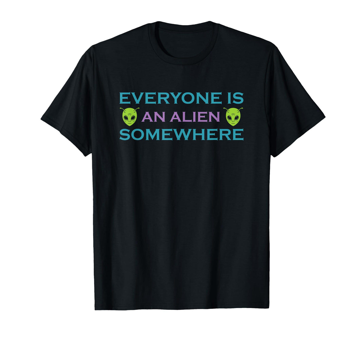 Alien UFO Funny Phrase Everyone is an Alien Somewhere T-Shirt