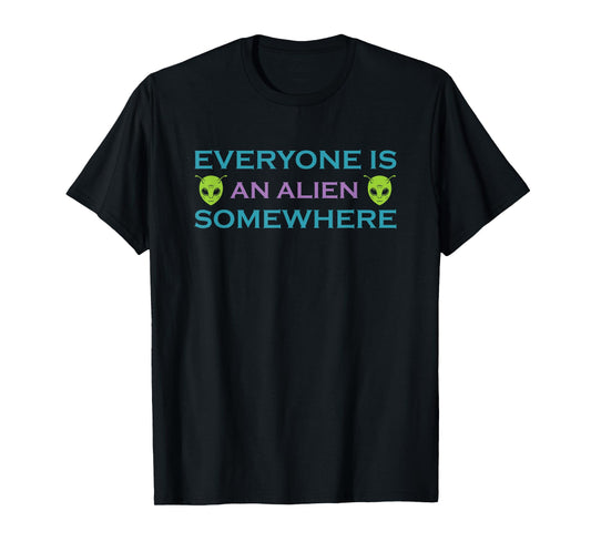 Alien UFO Funny Phrase Everyone is an Alien Somewhere T-Shirt