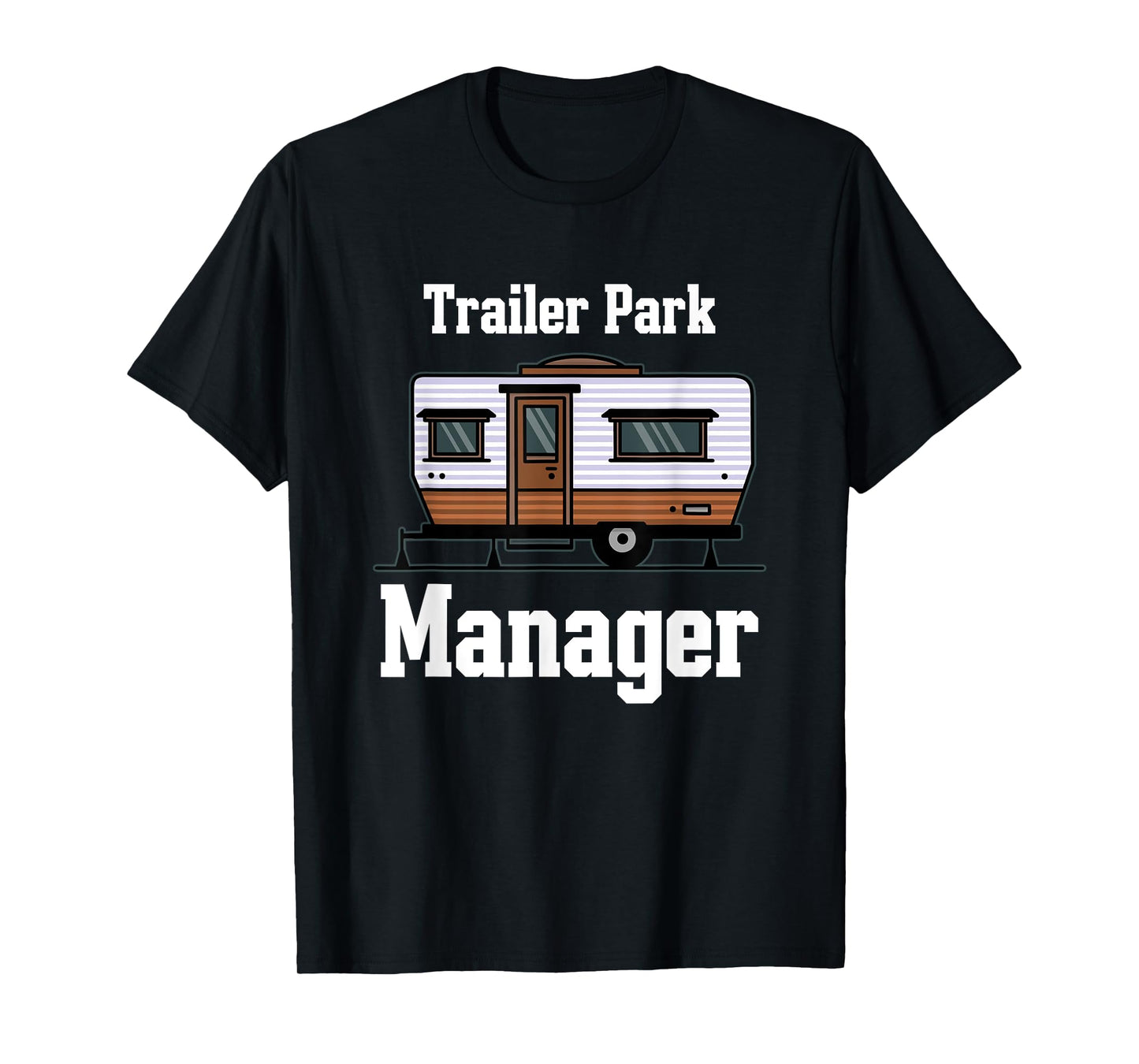 Trailer Park Manager Mobile Homes Supervisor Campsite Camper T-Shirt