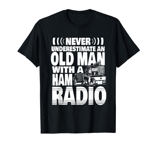 Never Underestimate an Old Man with a Ham Radio Dad T-Shirt