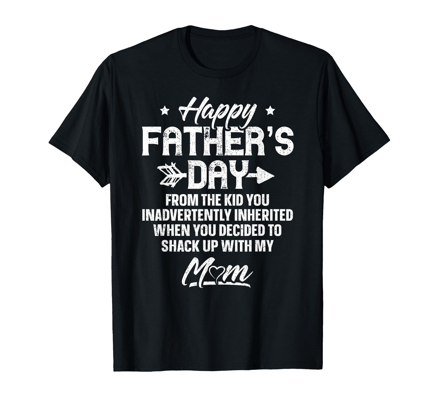 Happy Father's Day From The Kid You Inadvertently Inherited T-Shirt