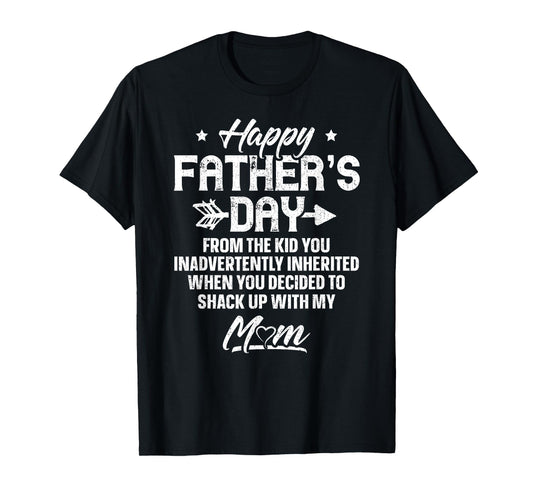 Happy Father's Day From The Kid You Inadvertently Inherited T-Shirt