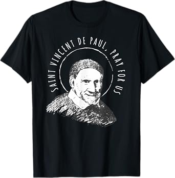 Vincent de Paul Pray for Us Catholic Saints Charity T-Shirt