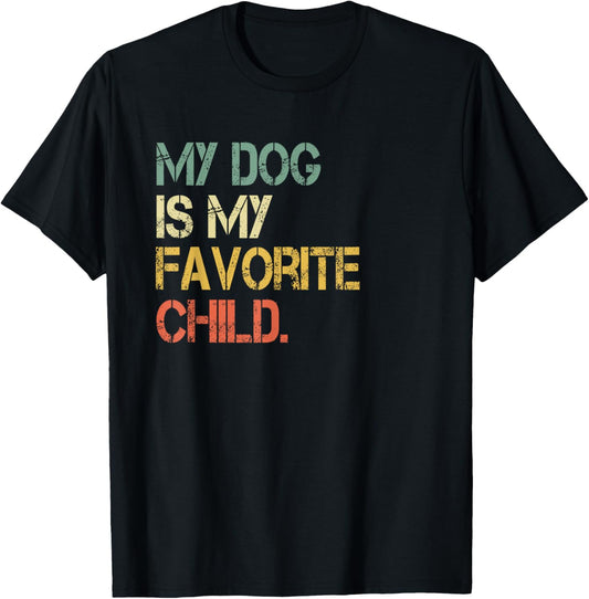 Funny Sarcastic Dog Lover Retro My Dog Is My Favorite Child T-Shirt