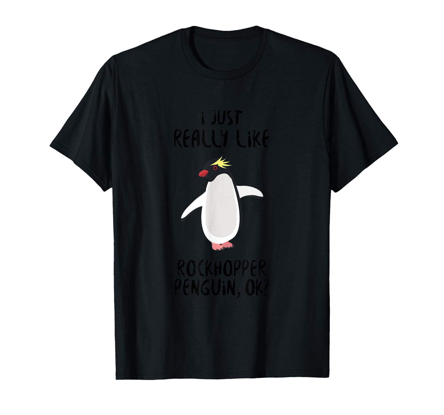 Penguin Funny - I Just Really Like Rockhopper Penguin Ok? T-Shirt