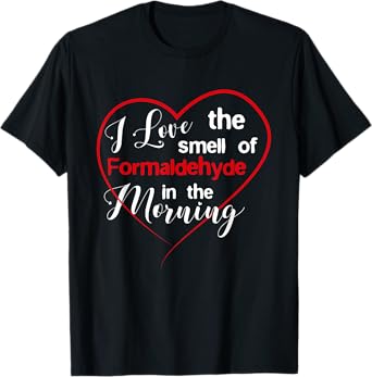Embalmer Shirt - Love The Smell Of Formaldehyde