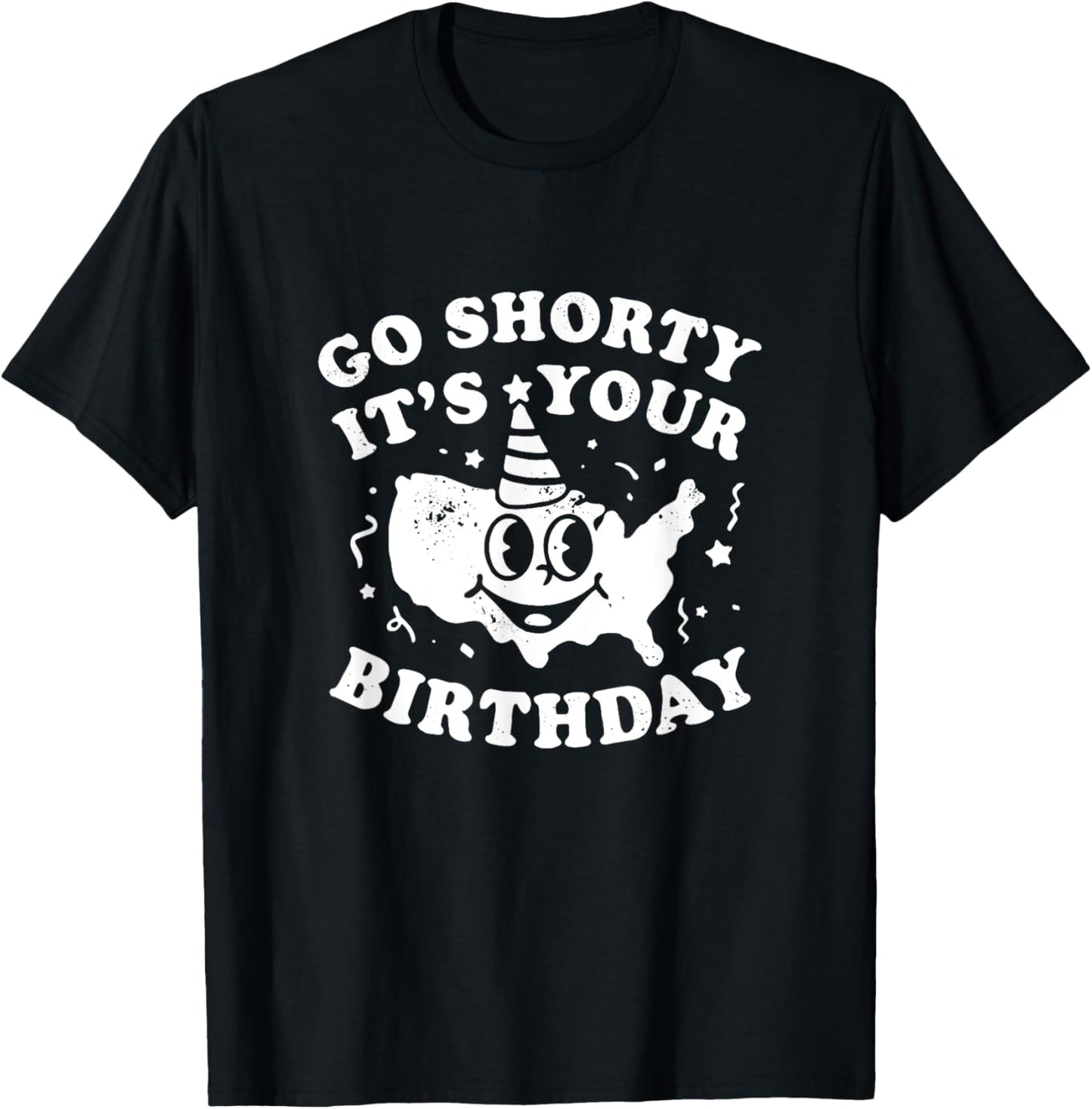 Funny Go Shorty It's Your Birthday Unisex T-shirt