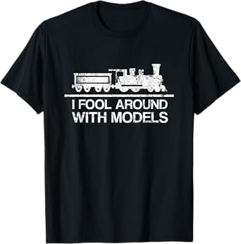I Fool with Models Train Toy Hobby Train Lover Gift T-Shirt
