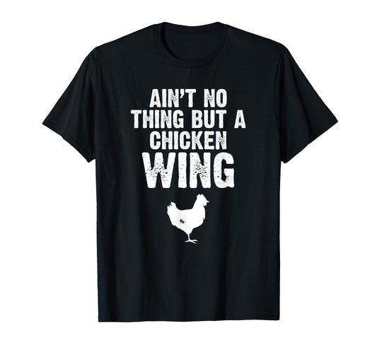 Ain't No Thing But A Chicken Wing Chicken Lover Farming T-Shirt