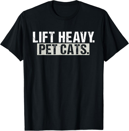 Lift Heavy Pet Cats Gym Funny Weightlifting Fitness Workout T-Shirt