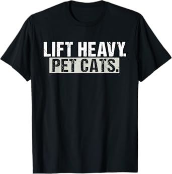Lift Heavy Pet Cats Gym Funny Weightlifting Fitness Workout T-Shirt