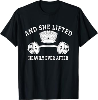 And She Lifted Heavily Ever After T-Shirt