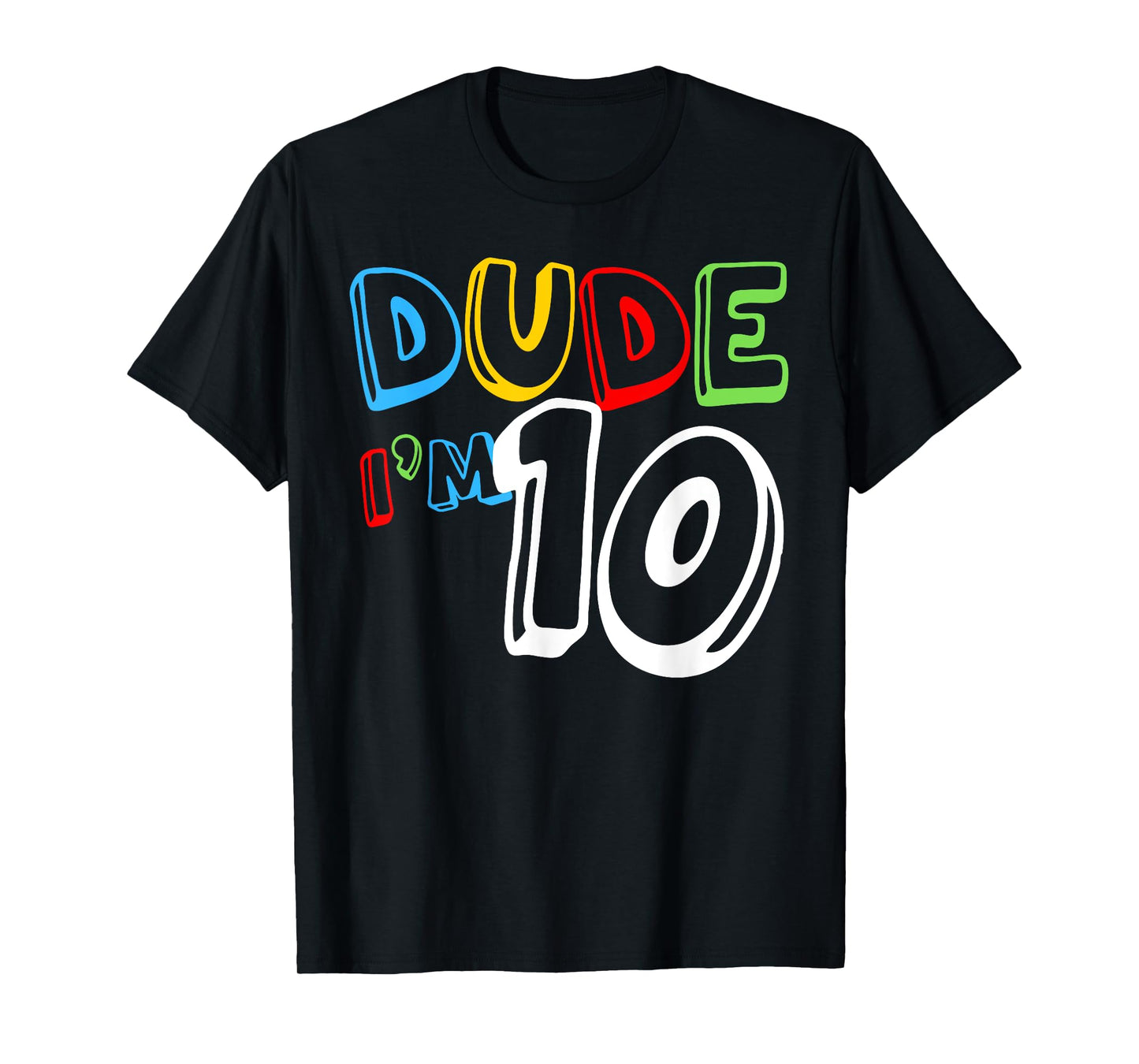 Dude I'm 10 Year Old It's My 10th Birthday Kid Happy Playful T-Shirt
