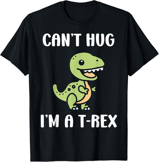 Funny tyrannosaurus dinosaur quote can't hug i'm a t-rex T-Shirt