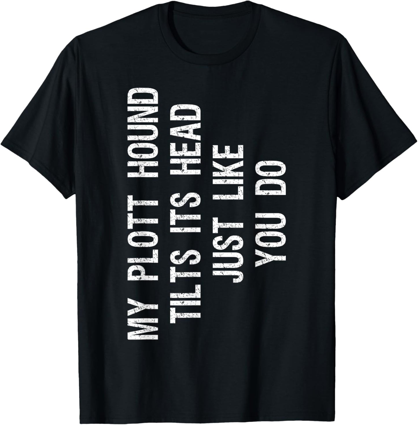 My Plott Hound Dog Tilts Its Head Funny Plotthund T-Shirt