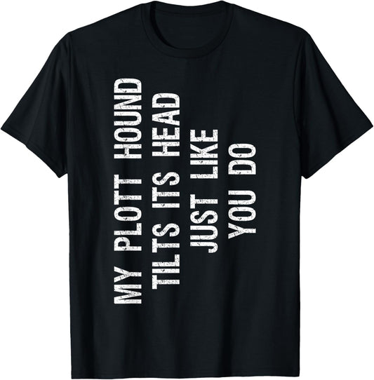 My Plott Hound Dog Tilts Its Head Funny Plotthund T-Shirt