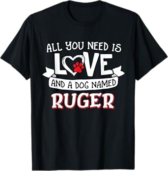 All you need is love and a dog named Ruger small large T-Shirt for Men Women