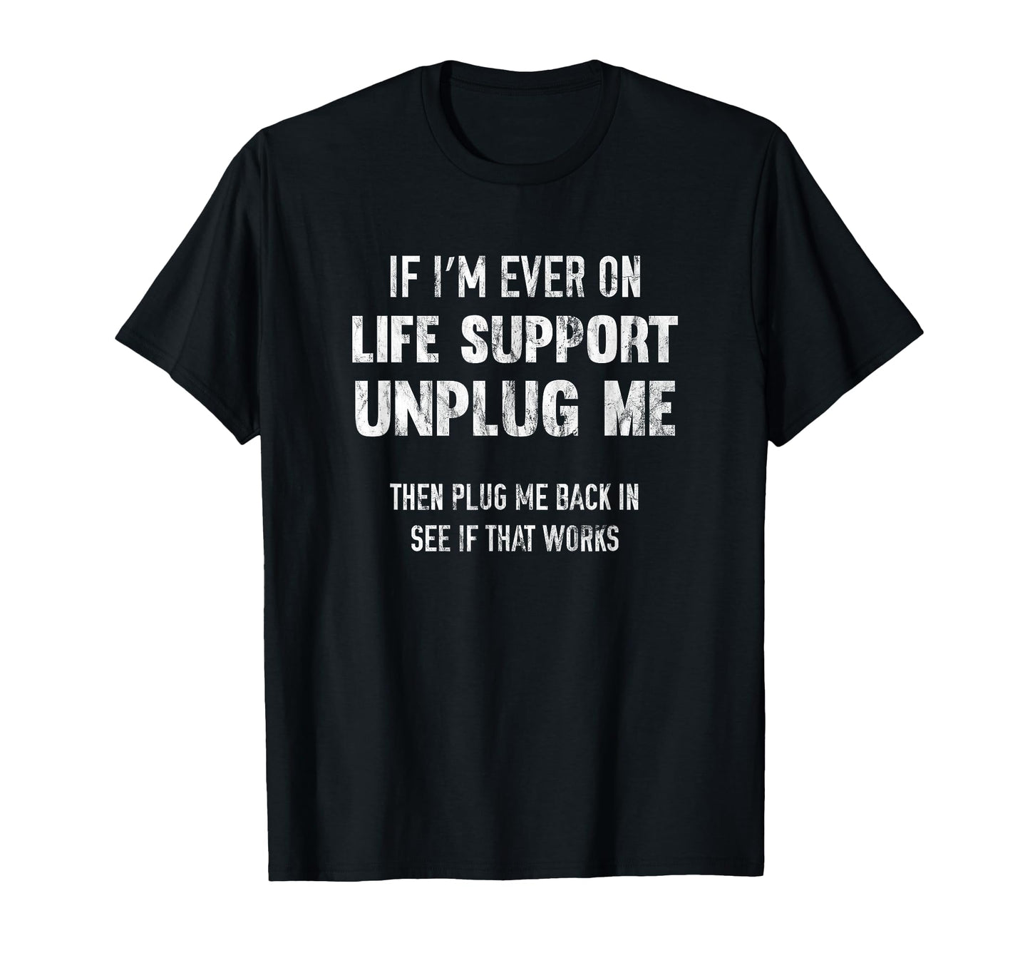 If I'm Ever On Life Support Unplug Me T-Shirt