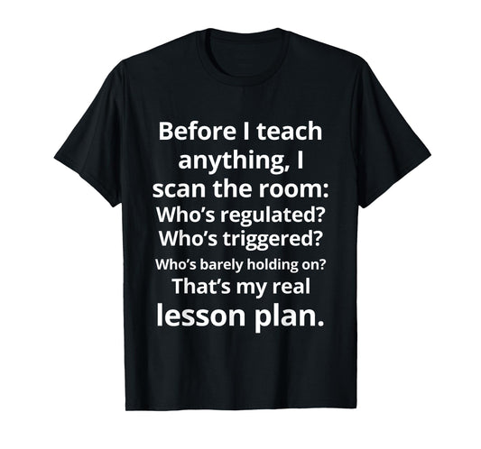 Before I Teach Anything I Scan The Room Who's Regulated T-Shirt