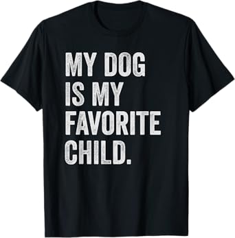 My dog is My Favorite Child T-Shirt for Men Women