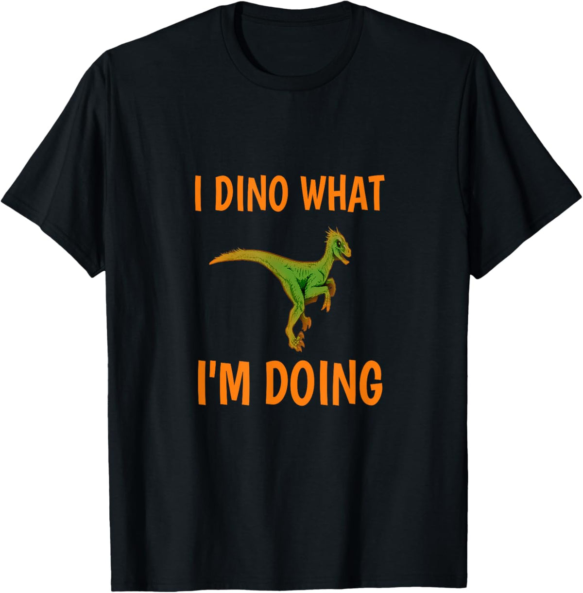 I dino what I'm doing funny dinosaur T-Shirt