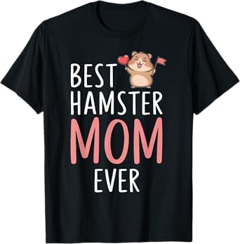 Best Hamster Mom Cute Hamster Owner Present Idea T-Shirt