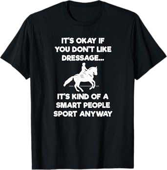 Dressage Horse T-Shirt Gift - Funny Smart Sport T-Shirt
