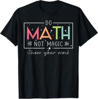 Do Math Not Magic Funny Math Teacher Back to School T-Shirt