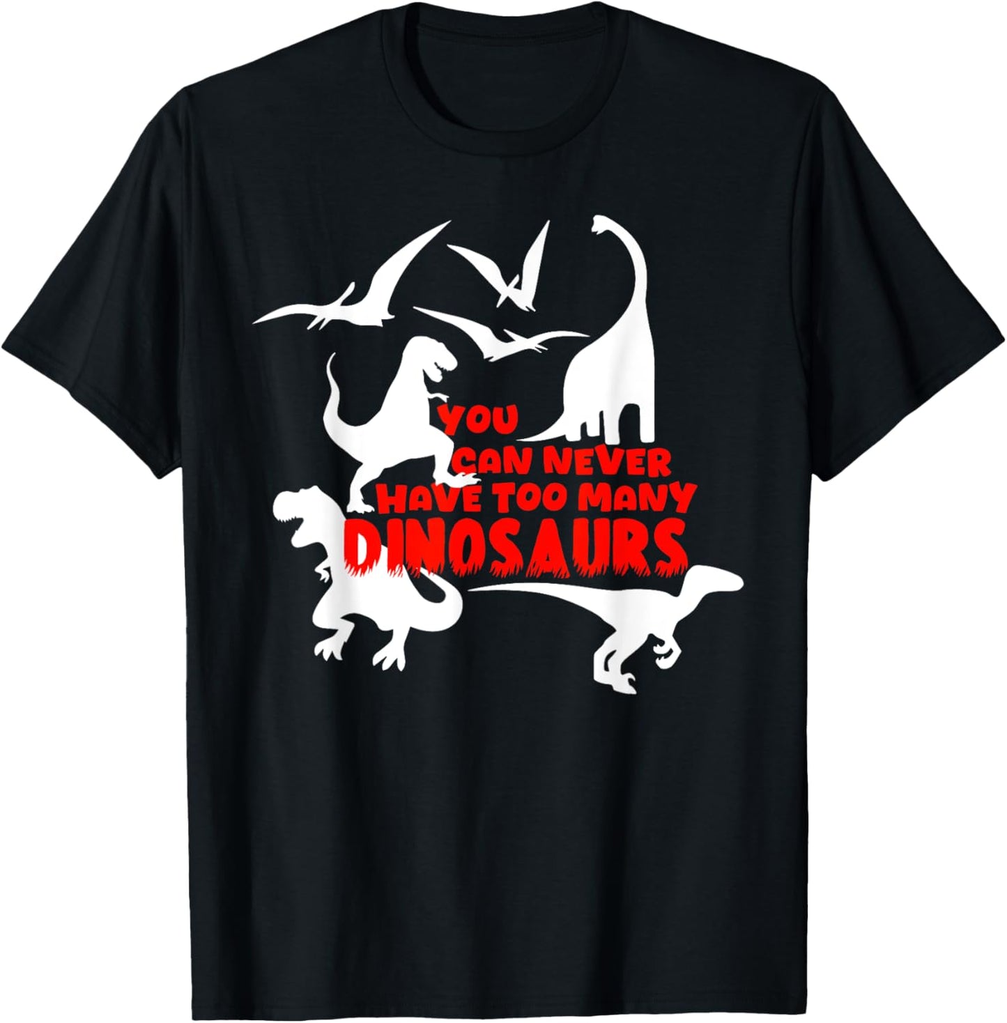 You Can Never Have Too Many Dinosaurs | Kids Funny T-Shirt