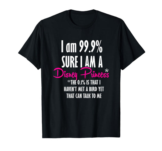 I am 99.9% sure I am a princess TShirt Funny Princess Shirt T-Shirt