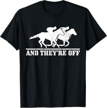 And They're Off Horse Racing Funny Gift T-Shirt