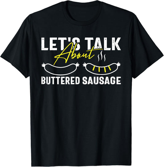 Let's Talk About Buttered Sausage Funny Buttered Sausage T-Shirt