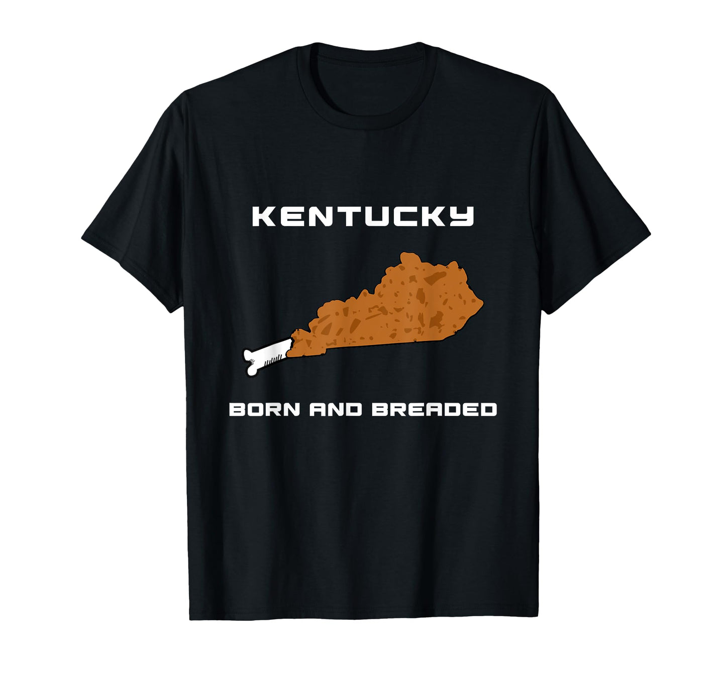 Kentucky - Born and Breaded Fried Chicken Leg T-Shirt