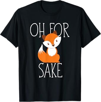 oh for fox sake funny gift idea for women animal lover T-Shirt