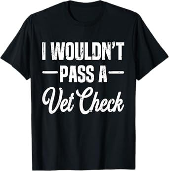 I Wouldn't Pass A Vet Check funny vet humor sarcastic Riding T-Shirt